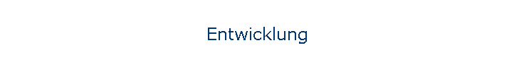 Entwicklung