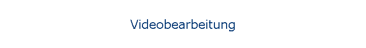 Videobearbeitung