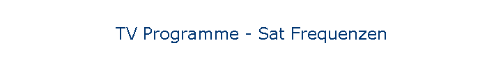 TV Programme - Sat Frequenzen